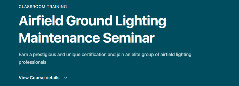 CLASSROOM TRAINING Airfield Ground Lighting Maintenance Seminar